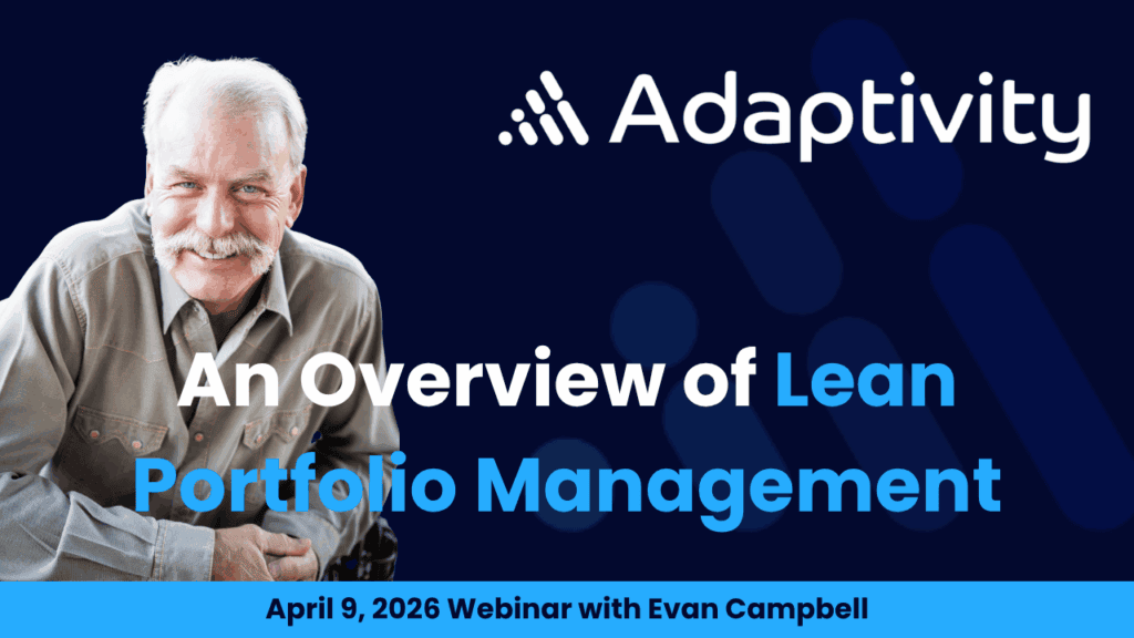 An Overview of Lean Portfolio Management, Webinar Recording from April 9, 2026 presented by Evan Campbell from Adaptivity. Image shows a picture of Evan Campbell, the Adaptivity logo overlaid with the webinar title and date.